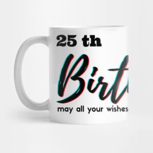 25th Birthday - may all your wishes will come true Mug